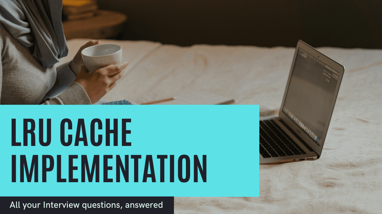 How to implement LRU cache using HashMap and Doubly Linked List